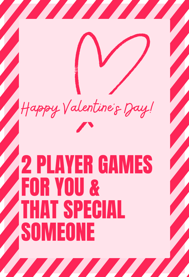 Happy Valentines Day! 2 Player Games for you and that Special Someone