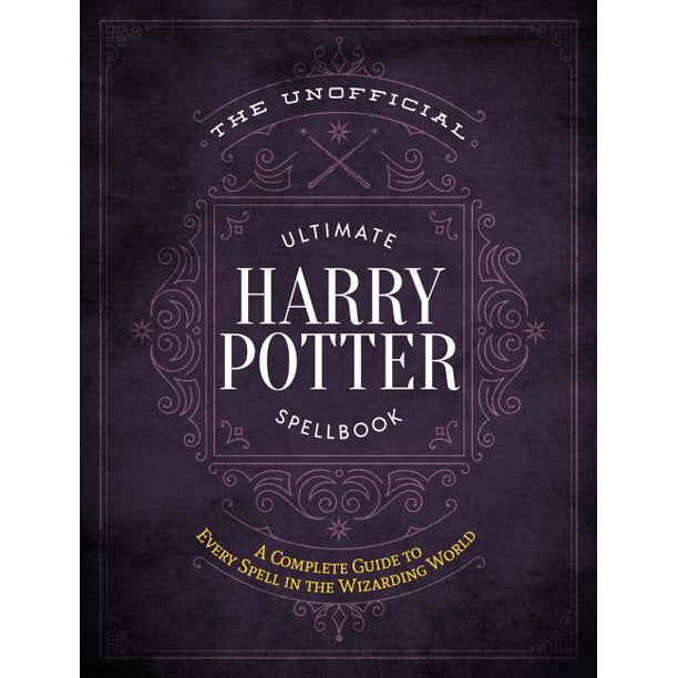 The Unofficial Ultimate Harry Potter Spellbook: A complete reference guide to every spell in the wizarding world (The Unofficial Harry Potter Reference Library)