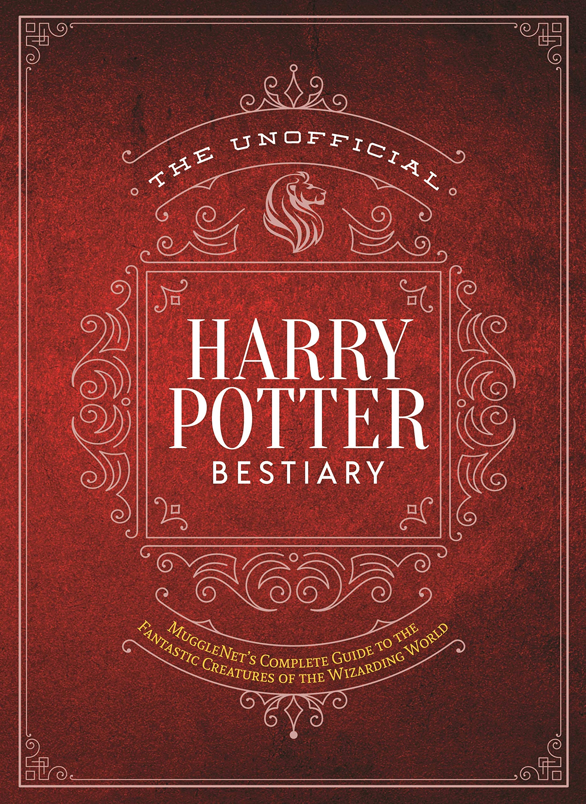 The Unofficial Harry Potter Bestiary: MuggleNet's Complete Guide to the Fantastic Creatures of the Wizarding World (The Unofficial Harry Potter Reference Library) - Hardcover
