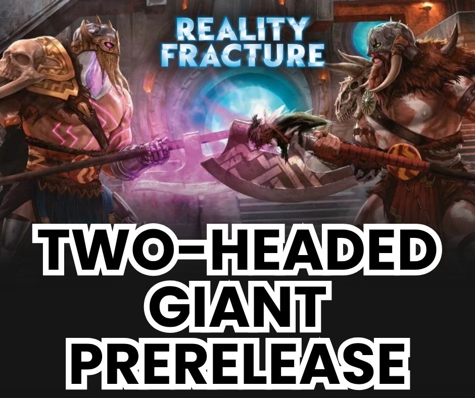 (Plainfield) Reality Fracture Prerelease: Two-Headed Giant