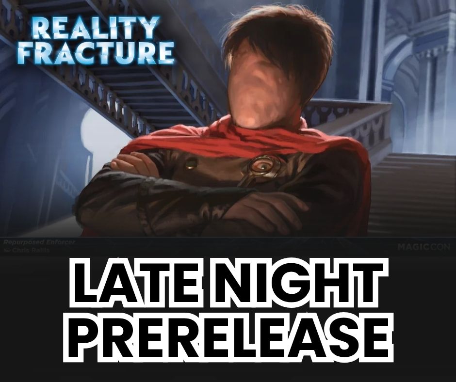 (Noblesville) Reality Fracture Prerelease: Late Night